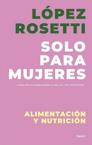 Mujeres : Alimentación y nutrición, de López Rosetti, Daniel. Editorial Clarín, edición 2019 en español