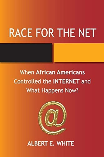 Race For The Net: When African Americans Controlled The Internet And What Now?, De White, Albert E.. Editorial Bookbaby, Tapa Blanda En Inglés