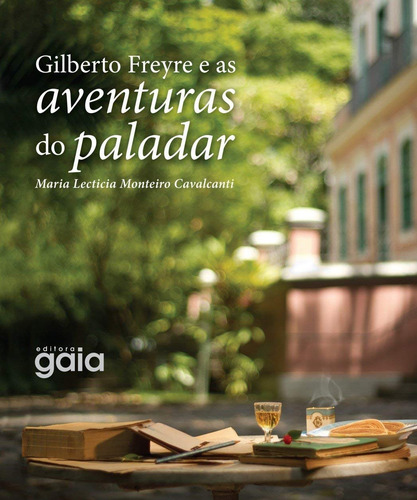 Gilberto Freyre e as aventuras do paladar, de Cavalcanti, Maria Lecticia Monteiro. Editora Grupo Editorial Global, capa dura em português, 2018