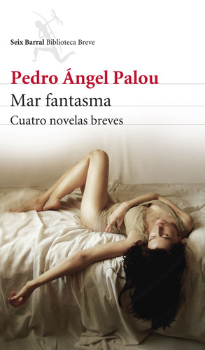 Mar fantasma, de Palou, Pedro Ángel. Serie Biblioteca Breve Editorial Seix Barral México, tapa blanda en español, 2016