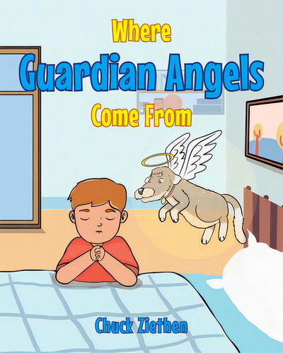 Where Guardian Angels Come From, De Ziethen, Chuck. Editorial Christian Faith Pub Inc, Tapa Blanda En Inglés