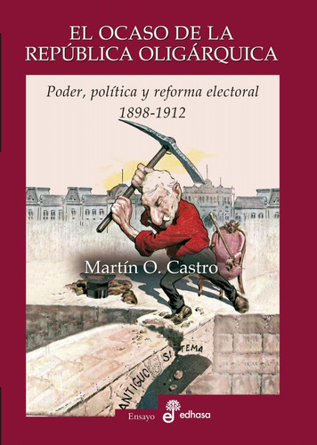 El Ocaso De La República Oligárquica-1898-1912. De M. Castro