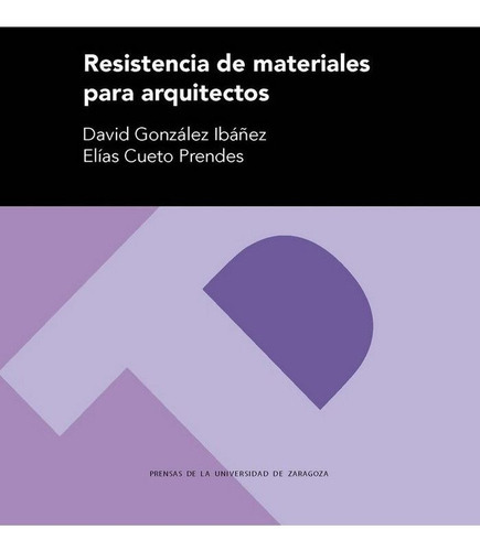 Resistencia de materiales para arquitectos, de Cueto Prendes, Elías. Editorial Prensas de la Universidad de Zaragoza, tapa blanda en español