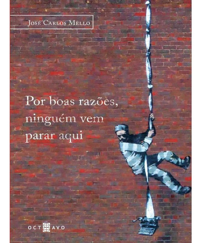 Livro: POR BOAS RAZÕES, NINGUÉM VEM PARAR AQUI, de Mello, José Carlos. Editora OCTAVO, capa mole em português, 2022