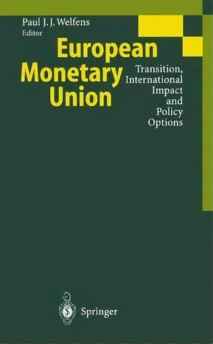 European Monetary Union, De Paul J. J. Welfens. Editorial Springer Verlag Berlin Heidelberg Gmbh Co Kg, Tapa Blanda En Inglés