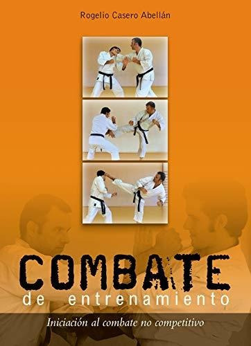 Combate de entrenamiento : iniciación al combate no competitivo, de Rogelio Casero Abellan. Editorial Alas, tapa blanda en español, 2009