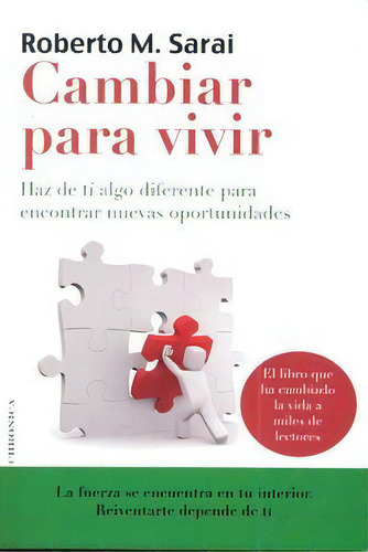 Cambiar Para Vivir: Haz De Ti Algo Diferente Para Encontrar Nuevas Oportunidades, De Marcos Sarai Roberto., Vol. 1. Editorial Chronica Editorial S.l, Tapa Blanda En Español