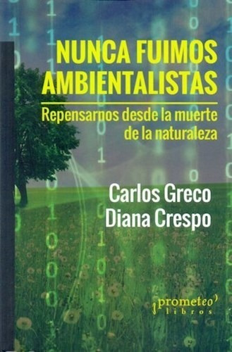 Nunca Fuimos Ambientalistas - Greco Carlos (libro)