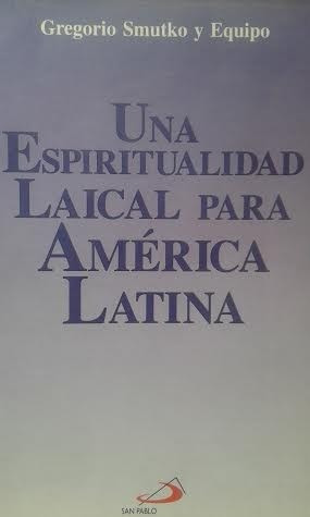 Un Espiritualidad Laical Para América Latina / G. Smutko Y..