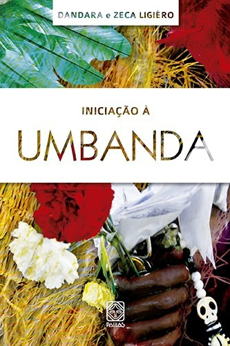 Iniciação à umbanda, de Ligiéro, Zeca. Pallas Editora e Distribuidora Ltda., capa mole em português, 2018