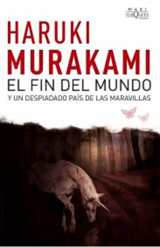 EL FIN DEL MUNDO Y UN DESPIADADO PAIS DE LAS MARAV, de Murakami, Haruki. Serie Maxi Editorial Tusquets México, tapa pasta blanda, edición 1 en español, 2009