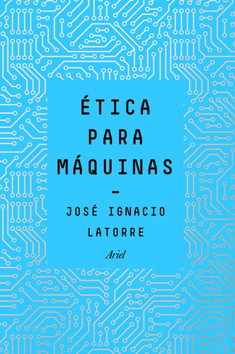 Etica Para Maquinas - Jose Ignacio Latorre Sentis