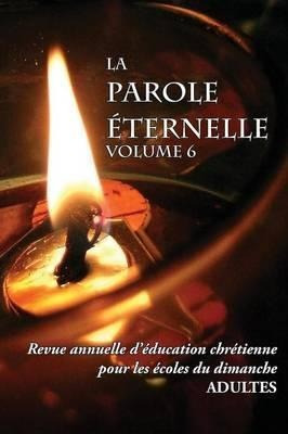 La Parole Eternelle (adultes), Volume 6, Revue Annuelle D...