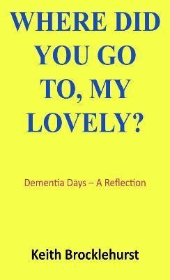 Libro Where Did You Go To, My Lovely? : Dementia Days - A...