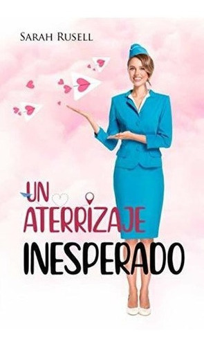 Un Aterrizaje Inesperado - Rusell, Sarah, De Rusell, Sarah. Editorial Independently Published En Español