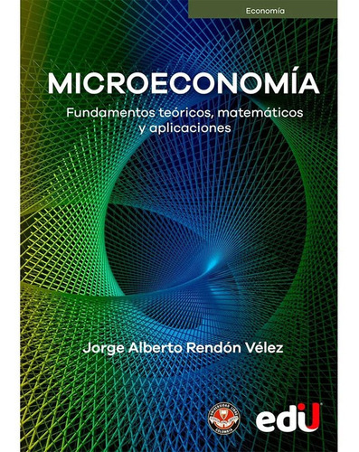 Microeconomía Fundamentos Teóricos Matemáticos Y Aplicacione