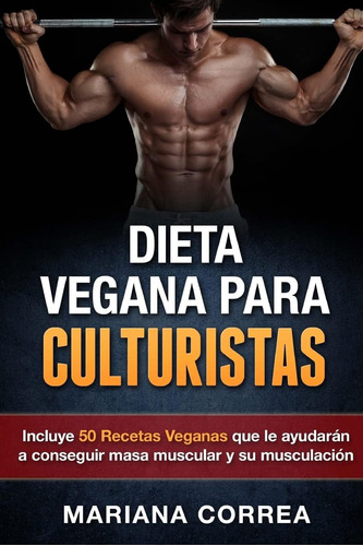 Libro: Dieta Vegana Para Culturistas: Incluye 50 Recetas Veg