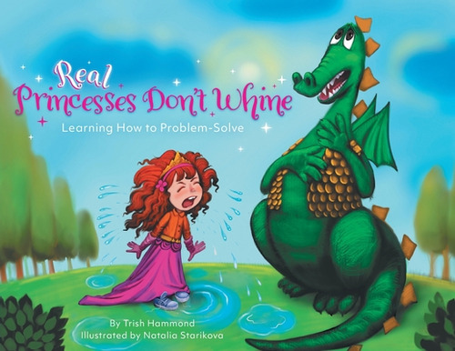 Real Princesses Don't Whine: Learning How To Problem-solve, De Hammond, Trish. Editorial Friesenpr, Tapa Blanda En Inglés