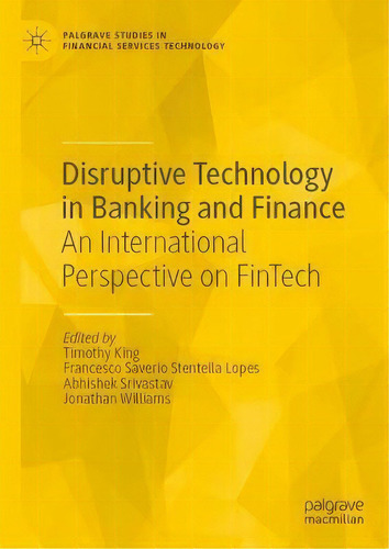 Disruptive Technology In Banking And Finance : An International Perspective On Fintech, De Timothy King. Editorial Springer Nature Switzerland Ag, Tapa Dura En Inglés