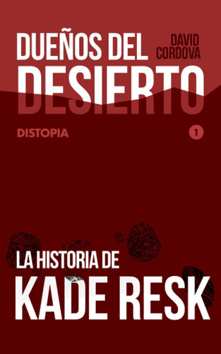 Dueños Del Desierto: Distopia (spanish Edition), De Córdova, David. Editorial Independently Published, Tapa Blanda En Español