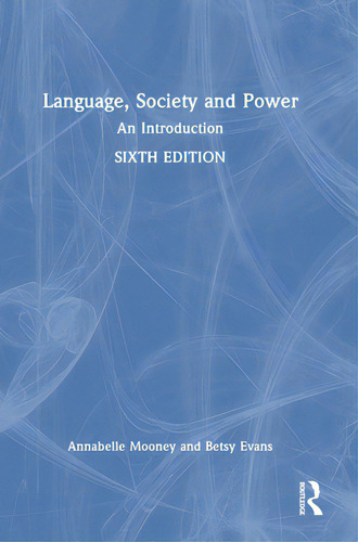 Language, Society And Power: An Introduction, De Mooney, Annabelle., Vol. 1. Editorial Routledge, Tapa Dura, Edición Sixth Edition En Inglés