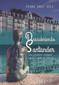 Descubriendo Santander Guia Historico Literaria Por La Ciuda