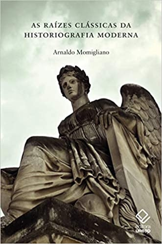 Livro As Raízes Clássicas Da Historiografia Moderna - Arnaldo Momigliano [2019]