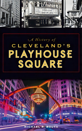 History Of Cleveland's Playhouse Square, De Routa, Michael R.. Editorial History Pr, Tapa Dura En Inglés