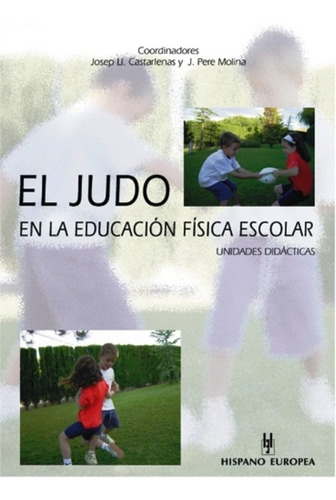 EL JUDO EN LA EDUCACION FISICA ESCOLAR . UNIDADES DIDACTICAS, de CASTARLENAS JOSEP LL.. Editorial HISPANO-EUROPEA, tapa blanda en español, 2002