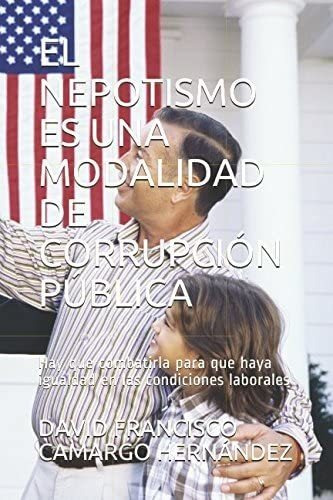 Libro: El Nepotismo Es Una Modalidad De Corrupción Pública: