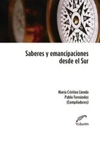 Comprar Saberes Y Emancipaciones Desde El Sur De María C Liendo