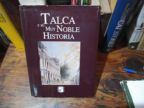 Talca Y Su Muy Noble Historia