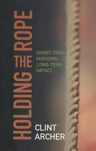 Holding The Rope*, De Archer Clint. Editorial William Carey Library Publishers, Tapa Blanda En Inglés