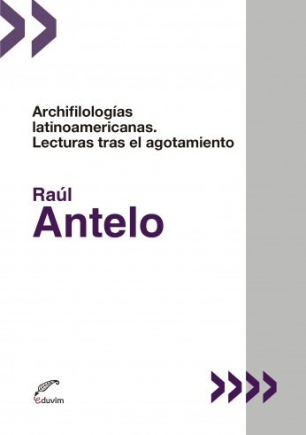 Archifilologias Latinoamericanas. Lecturas Tras El Agotamien