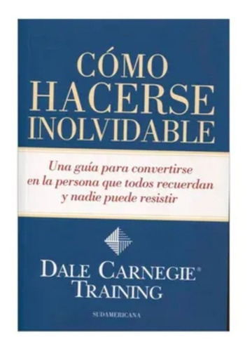 Cómo Hacerse Inolvidable - Dale Carnegie