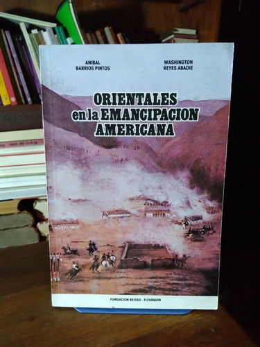 Orientales En La Emancipacion Americana - Barrios Pintos