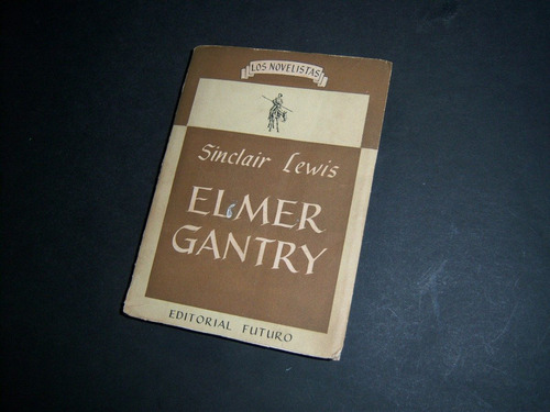 Elmer Gantry . Sinclair Lewis . Editorial Futuro