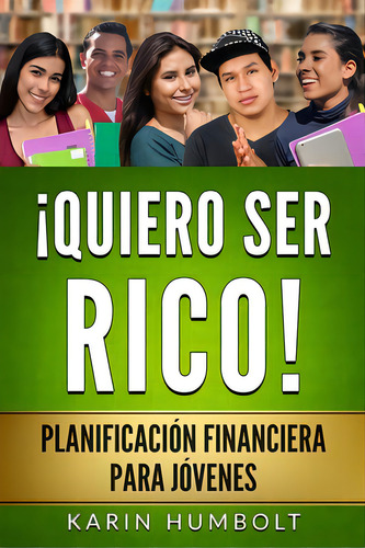 Quiero Ser Rico!: Planificaciãâ³n Financiera Para Jãâ³venes, De Humbolt, Karin. Editorial Lightning Source Inc, Tapa Blanda En Español