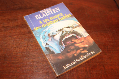 A Mi Nunca Me Dejaban Hablar. Isidoro Blaisten. Buen Estado