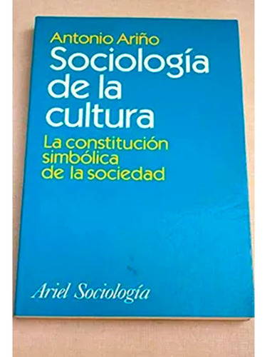 Sociologia De La Cultura: Sociologia De La Cultura, De Antonio Ariño. Editorial Ariel, Tapa Blanda, Edición 1 En Español, 1997