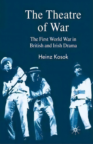 The Theatre Of War : The First World War In British And Irish Drama, De H. Kosok. Editorial Palgrave Macmillan, Tapa Blanda En Inglés
