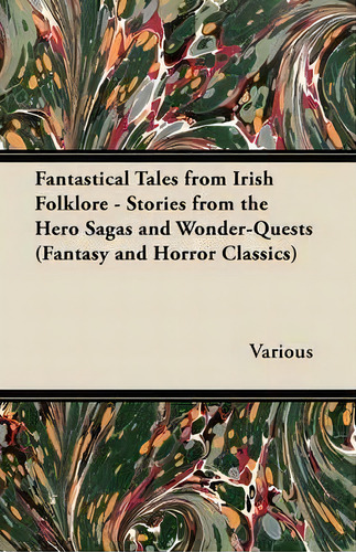 Fantastical Tales From Irish Folklore - Stories From The Hero Sagas And Wonder-quests (fantasy An..., De Various. Editorial Read Books, Tapa Blanda En Inglés
