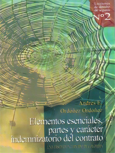 Elementos Esenciales, Partes Y Carácter Indemnizatorio Del, De Andrés E. Ordóñez Ordóñez. 9586166706, Vol. 1. Editorial Editorial U. Externado De Colombia, Tapa Blanda, Edición 2002 En Español, 2002