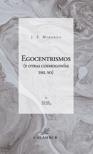 Egocentrismos Y Otras Cosmogonias Del Yo, De Miranda, J.f.. Editorial Calambur, Tapa Blanda, Edición 1 En Español, 2021