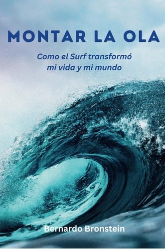 Libro: Montar La Ola: Como El Surf Transformó Mi Vida Y Mi M