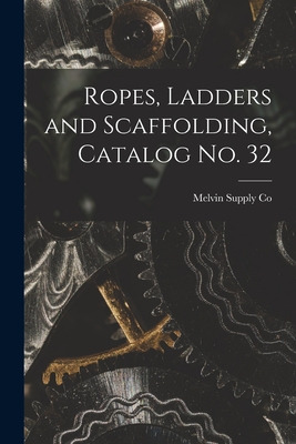 Libro Ropes, Ladders And Scaffolding, Catalog No. 32 - Me...