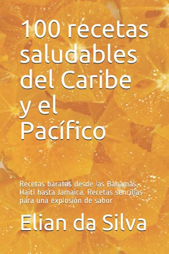 100 Recetas Saludables Del Caribe Y El Pacifico: Formulas Ba