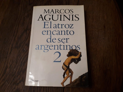 Libro El Atroz Encanto De Ser Argentinos 2 - M. Aguinis
