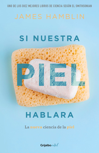 Si nuestra piel hablara: La nueva ciencia de la piel, de Hamblin, James. Serie Vital Editorial Grijalbo, tapa blanda en español, 2022