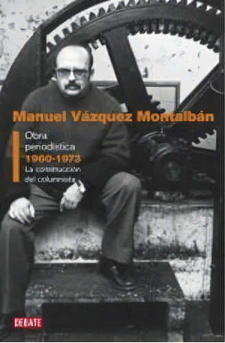 Obra Periodãâstica 1960-1973, De Vázquez Montalbán, Manuel. Editorial Debate, Tapa Dura En Español
